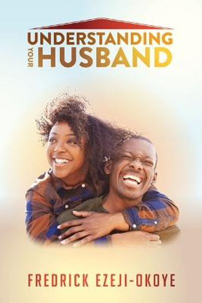 Understanding Your Husband by Fredrick Ezeji-Okoye