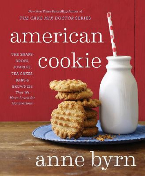 American Cookie: The Snaps, Drops, Jumbles, Tea Cakes, Bars and Brownies That We Have Loved for Generations by Anne Byrn