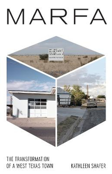 Marfa: The Transformation of a West Texas Town by Kathleen Shafer