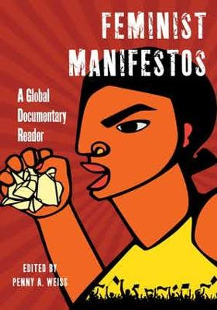 Feminist Manifestos: A Global Documentary Reader by Penny A. Weiss