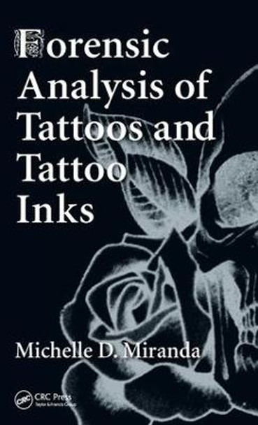 Forensic Analysis of Tattoos and Tattoo Inks by Michelle D. Miranda