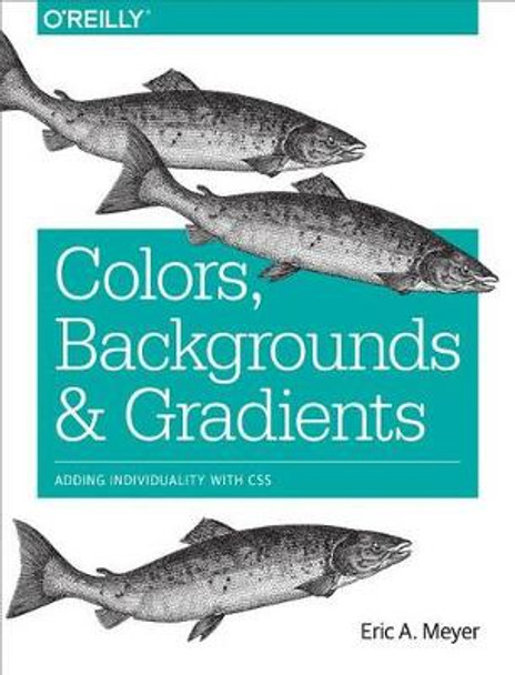 Colors, Backgrounds and Gradients by Eric A. Meyer