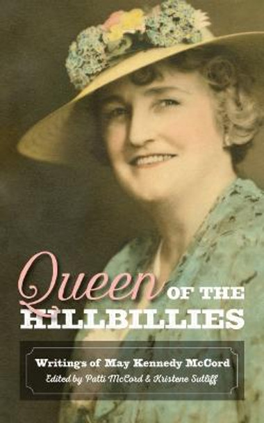 Queen of the Hillbillies: The Writings of May Kennedy McCord by Patti McCord