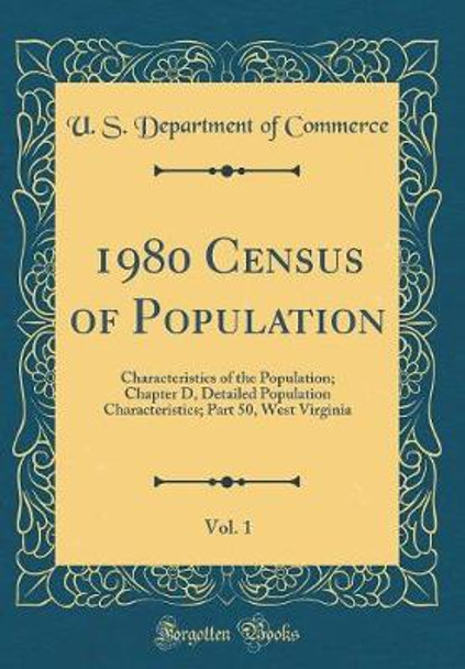 1980 Census of Population, Vol. 1: Characteristics of the Population; Chapter D, Detailed Population Characteristics; Part 50, West Virginia (Classic Reprint) by U S Department of Commerce