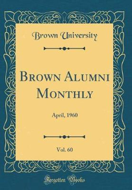 Brown Alumni Monthly, Vol. 60: April, 1960 (Classic Reprint) by Brown University