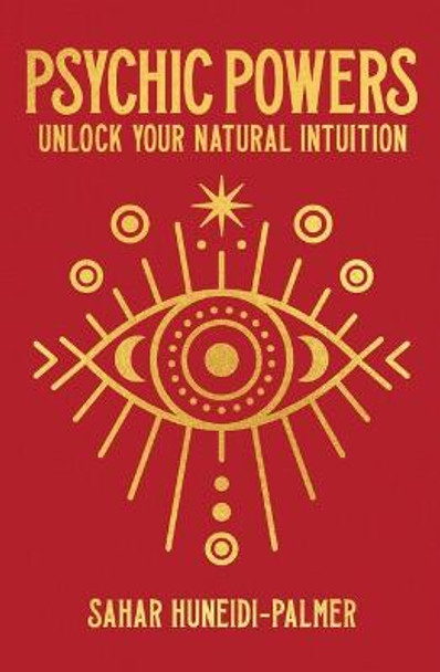 Psychic Powers: Unlock Your Natural Intuition by Sahar Huneidi-Palmer