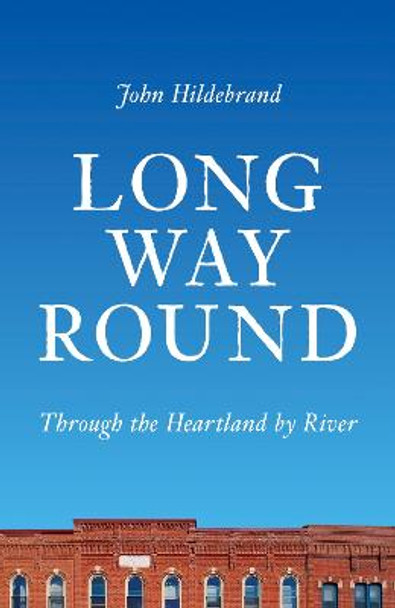 Long Way Round: Through the Heartland by River by John Hildebrand