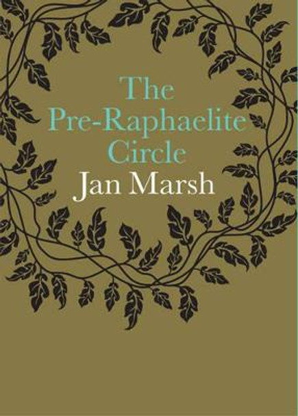 The Pre-Raphaelite Circle by Jan Marsh