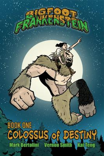 Bigfoot Frankenstein: Book 1: Colossus of Destiny by Mark Bertolini