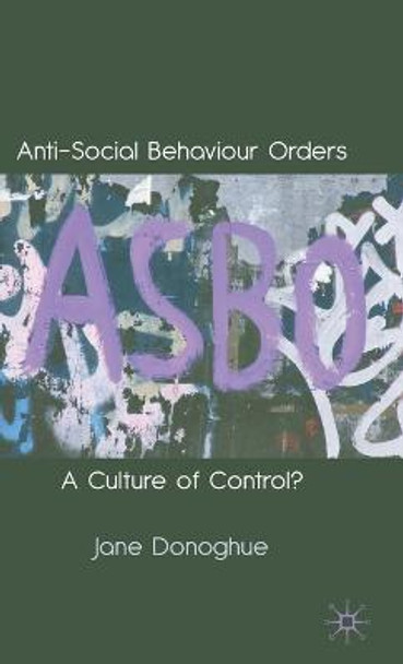 Anti-Social Behaviour Orders: A Culture of Control? by Jane Donoghue