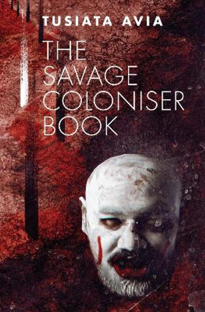 Savage Coloniser Book, The by Tusiata Avia