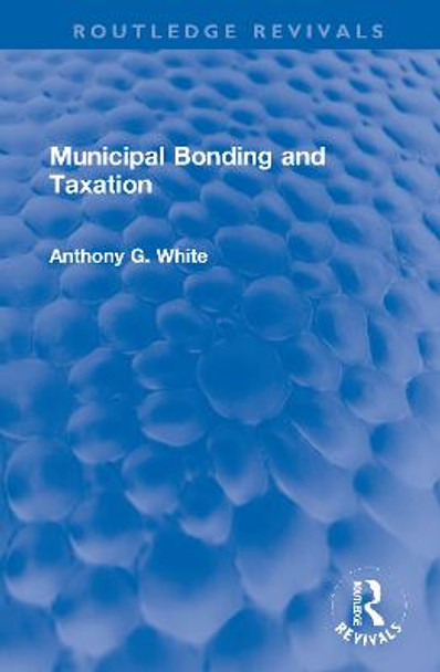 Municipal Bonding and Taxation by Anthony G. White