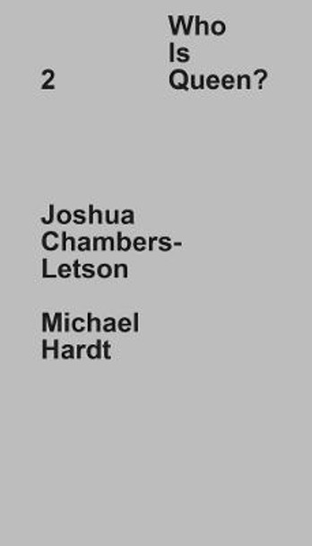 Who Is Queen 2: Joshua Chambers-Letson, Michael Hardt by Joshua Chambers-Letson