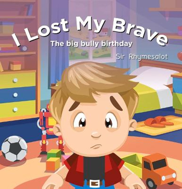 I Lost My Brave: The Big Bully Birthday by Sir Rhymesalot