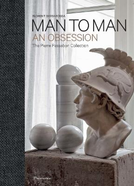Man to Man: An Obsession: The Pierre Passebon Collection by Pierre Passebon