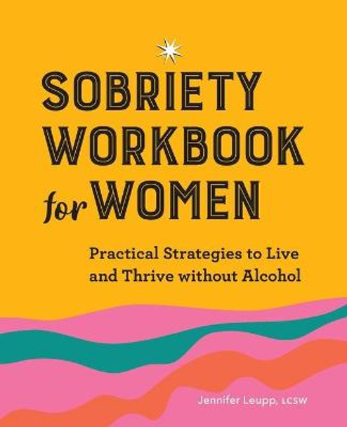 Sobriety Workbook for Women: Practical Strategies to Live and Thrive Without Alcohol by Jennifer Leupp