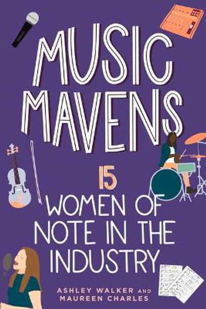 Music Mavens: 15 Women of Note in the Industry by Ashley Walker