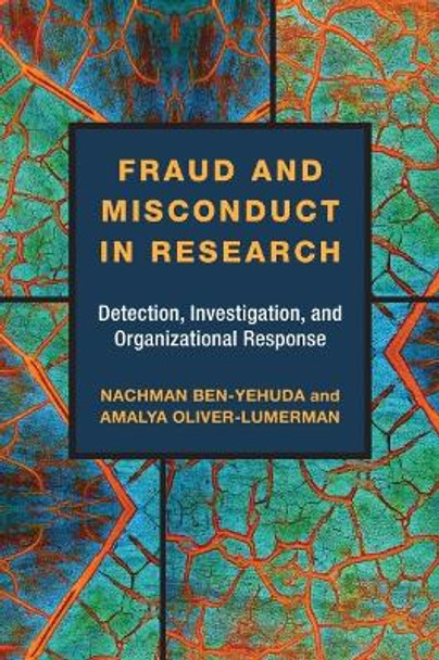 Fraud and Misconduct in Research: Detection, Investigation, and Organizational Response by Nachman Ben-Yehuda