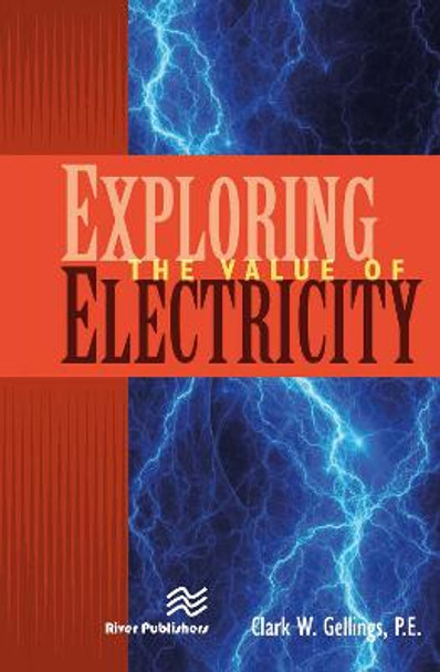 Exploring the Value of Electricity by Clark W. Gellings P. E.