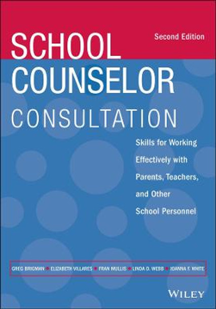 School Counselor Consultation: Skills for Working Effectively with Parents, Teachers, and Other School Personnel by Greg Brigman