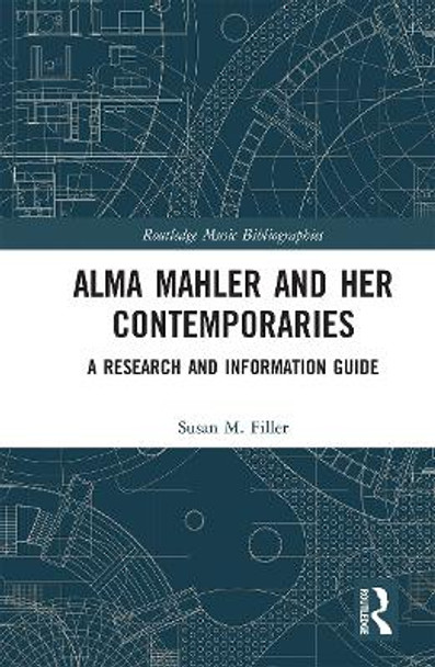 Alma Mahler and Her Contemporaries: A Research and Information Guide by Susan Filler