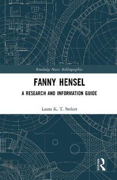 Fanny Hensel: A Research and Information Guide by Laura Stokes