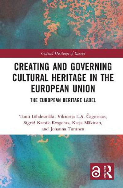 Creating and Governing Cultural Heritage in the European Union: The European Heritage Label by Tuuli Lahdesmaki