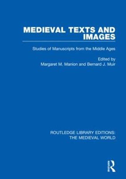 Medieval Texts and Images: Studies of Manuscripts from the Middle Ages by Margaret M. Manion