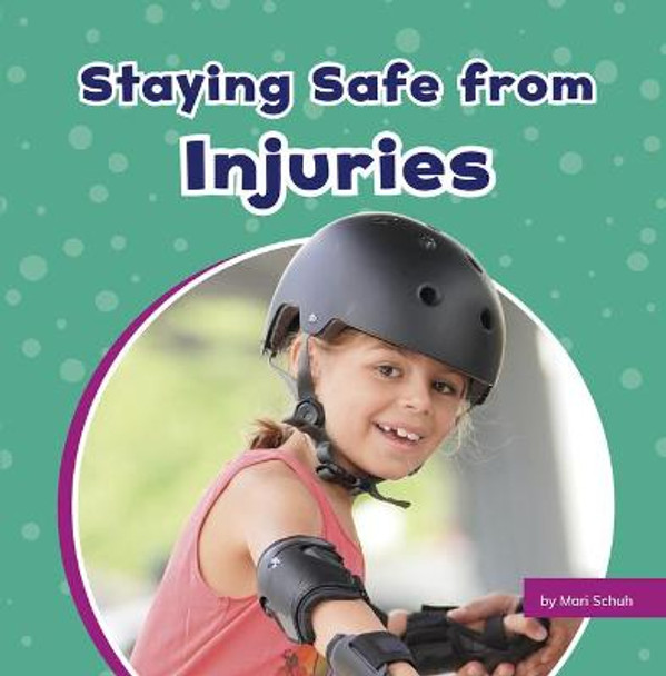 Staying Safe from Injuries by Mari Schuh