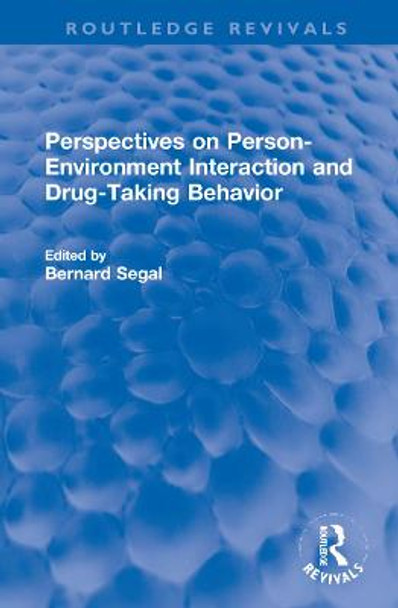 Perspectives on Person-Environment Interaction and Drug-Taking Behavior by Bernard Segal