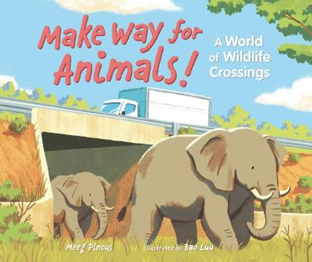 Make Way for Animals!: A World of Wildlife Crossings by Meeg Pincus