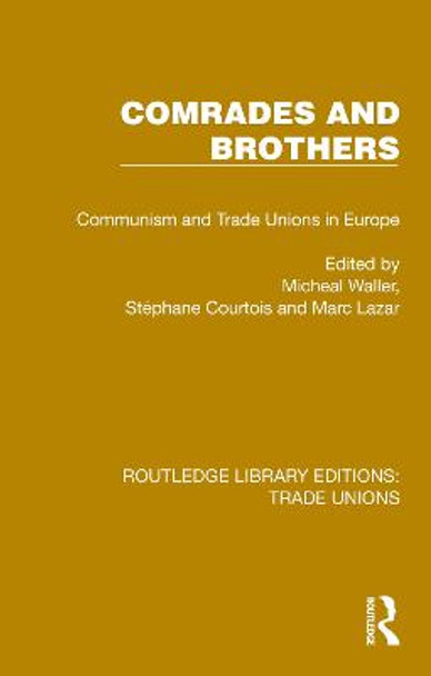 Comrades and Brothers: Communism and Trade Unions in Europe by Michael Waller