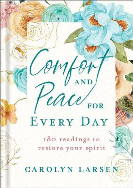 Comfort and Peace for Every Day – 180 Readings to Restore Your Spirit by Carolyn Larsen