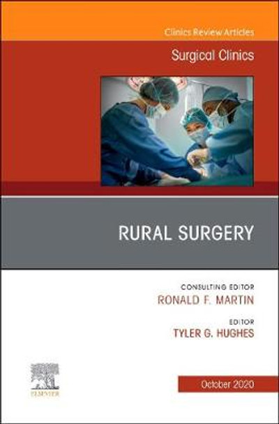 Rural Surgery, An Issue of Surgical Clinics: Volume 100-5 by Tyler G. Hughes