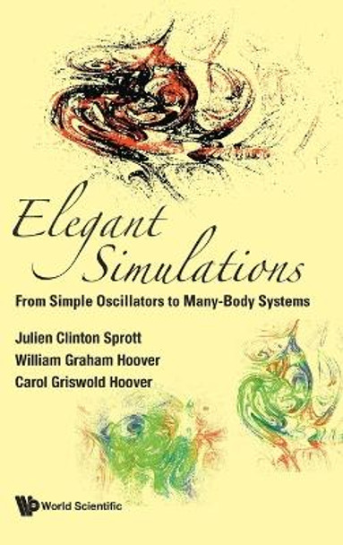 Elegant Simulations: From Simple Oscillators To Many-body Systems by Julien Clinton Sprott