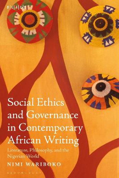 Social Ethics and Governance in Contemporary African Writing: Literature, Philosophy, and the Nigerian World by Dr. or Prof. Nimi Wariboko