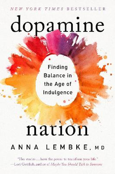 Dopamine Nation: Finding Balance in the Age of Indulgence by Dr. Anna Lembke