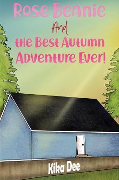 Rose Beanie and the Best Autumn Adventure Ever! by Kika Dee