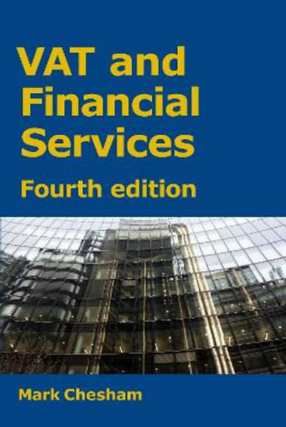 VAT and Financial Services: Fourth edition by Mark Chesham