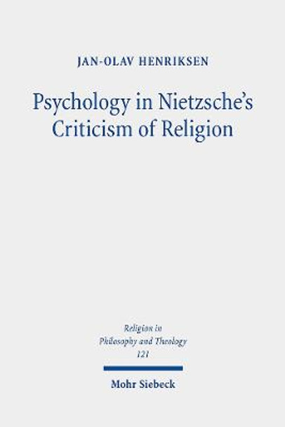 Psychology in Nietzsche's Criticism of Religion: On Splitting and Loss of Orientation by Jan-Olav Henriksen