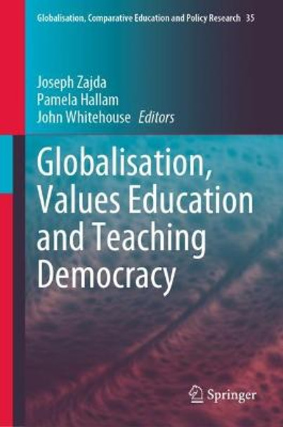 Globalisation, Values Education and Teaching Democracy by Joseph Zajda