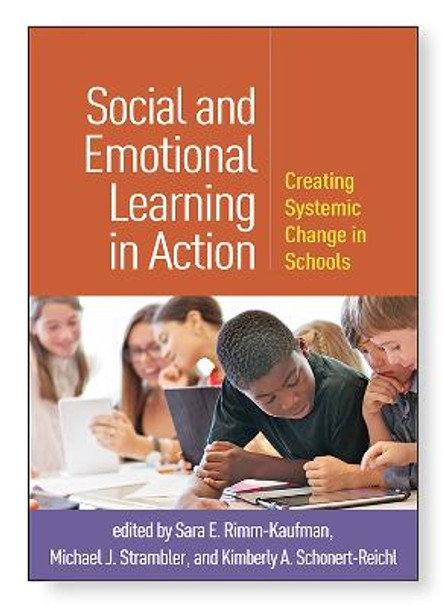 Social and Emotional Learning in Action: Creating Systemic Change in Schools by Sara E. Rimm-Kaufman