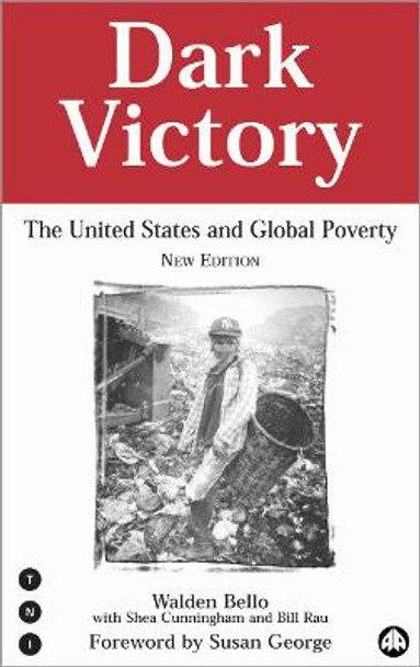 Dark Victory: The United States and Global Poverty by Walden Bello