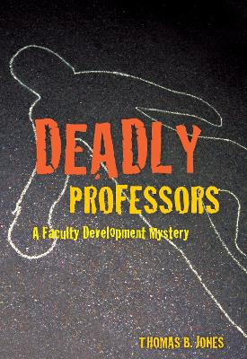Deadly Professors: A Faculty Development Mystery by Thomas B. Jones