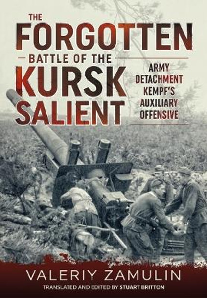 The Forgotten Battle of the Kursk Salient: 7th Guards Army's Stand Against Army Detachment Kempf by Valeriy Zamulin