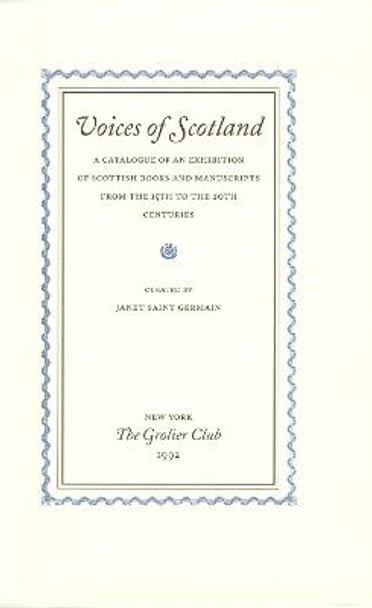 Voices of Scotland – A Catalogue of an Exhibition of Scottish Books and Manuscripts from the 15th to the 20th Centuries by Janet Saint Germain