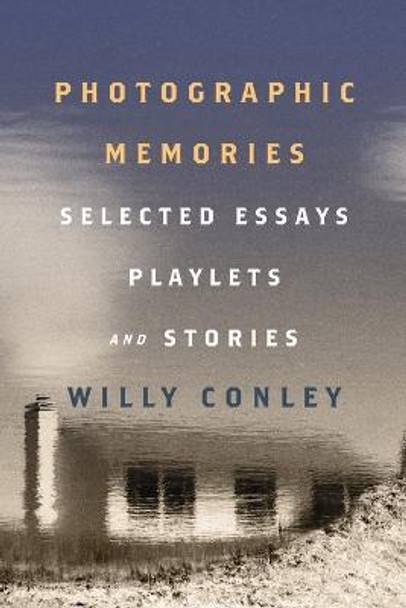 Photographic Memories – Selected Essays, Playlets, and Stories by Willy Conley