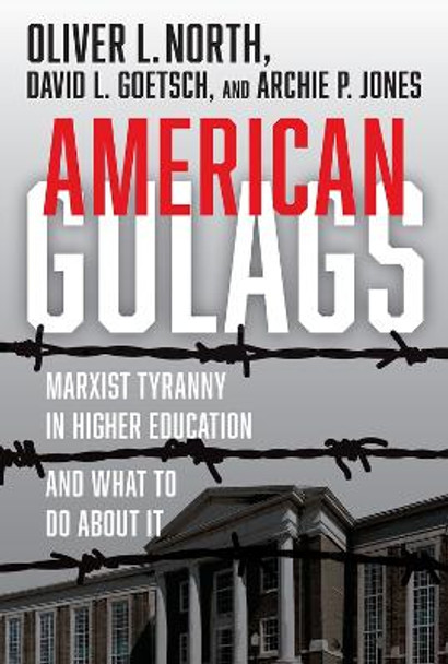 American Gulags: Marxist Tyranny in Higher Education and What to Do About It by Oliver L. North