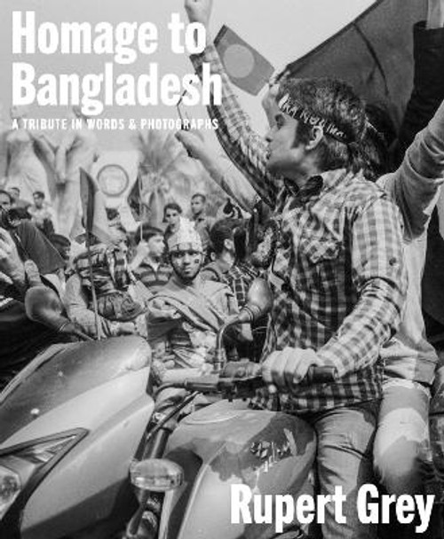 Homage to Bangladesh: A Memoir of a Time and a Place by Rupert Grey