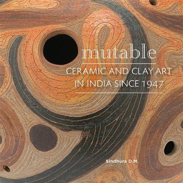 Mutable Ceramic & Clay Art of India by Sindhura D.M.